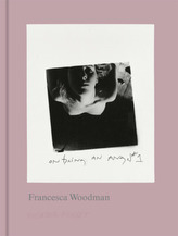 Francesca Woodman. On Being an Angel