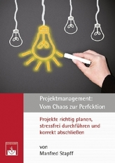 Projektmanagement: Vom Chaos zur Perfektion