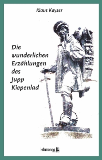 Die wunderlichen Erzählungen des Jupp Kiepenlad Die wunderlichen Erzählungen des Jupp Kiepenlad
