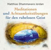 Mediationen und Achtsamkeitsübungen für den ruhelosen Geist, 2 Audio-CDs