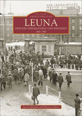 Leuna. Zwischen Wiederaufbau und Wendezeit 1945-1990
