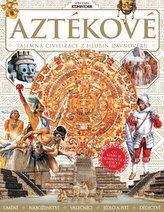 Aztékové – Tajemná civilizace z hlubin dávnověku