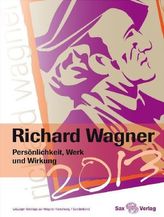 Richard Wagner. Persönlichkeit, Werk und Wirkung