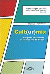 Cult(ur)mix: Religiöse Phänomene in Comics und TV-Serien