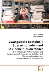Zwangsjacke Bachelor?! Stressempfinden und Gesundheit Studierender