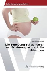 Die Betreuung Schwangerer mit Essstörungen durch die Hebamme