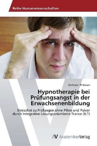 Hypnotherapie bei Prüfungsangst in der Erwachsenenbildung Hypnotherapie bei Prüfungsangst in der Erwachsenenbildung