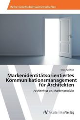 Markenidentitätsorientiertes Kommunikationsmanagement für Architekten