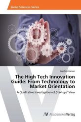 The High Tech Innovation Guide: From Technology to Market Orientation