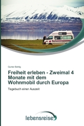 Freiheit erleben - Zweimal 4 Monate mit dem Wohnmobil durch Europa