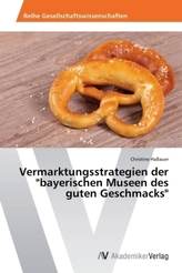 Vermarktungsstrategien der 'bayerischen Museen des guten Geschmacks'