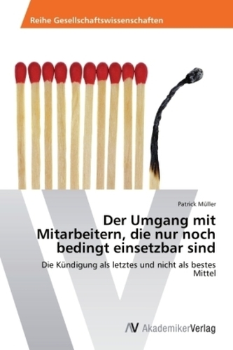 Der Umgang mit Mitarbeitern, die nur noch bedingt einsetzbar sind Der Umgang mit Mitarbeitern, die nur noch bedingt einsetzbar sind