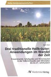 Drei traditionelle Heilkräuter: Anwendungen im Wandel der Zeit