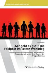 'Mir geht es gut!' Die Feldpost im Ersten Weltkrieg