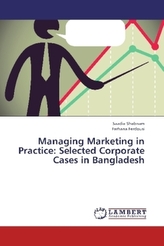 Managing Marketing in Practice: Selected Corporate Cases in Bangladesh