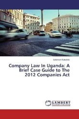 Company Law In Uganda: A Brief Case Guide to The 2012 Companies Act