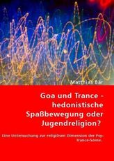 Goa und Trance - hedonistische Spaßbewegung oder Jugendreligion?