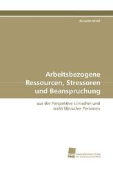 Arbeitsbezogene Ressourcen, Stressoren und  Beanspruchung