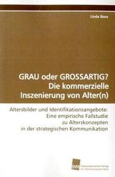 GRAU oder GROSSARTIG? Die kommerzielle Inszenierung von Alter(n)