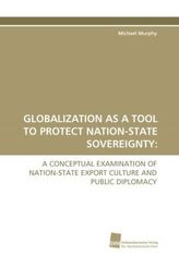 GLOBALIZATION AS A TOOL TO PROTECT NATION-STATE SOVEREIGNTY: