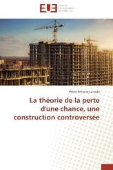 La théorie de la perte d'une chance, une construction controversée