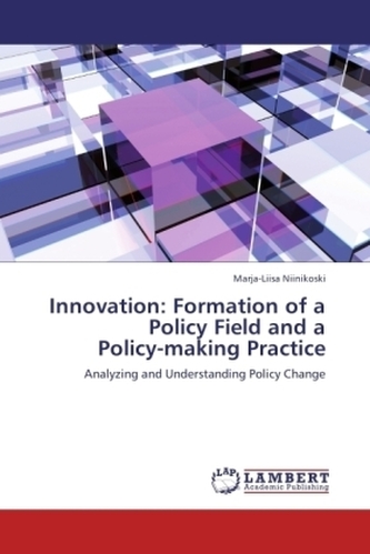Innovation: Formation of a Policy Field and a Policy-making Practice Innovation: Formation of a Policy Field and a Policy-making Practice