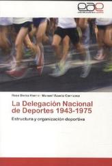 La Delegación Nacional de Deportes 1943-1975