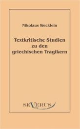 Textkritische Studien zu den griechischen Tragikern