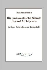 Die pneumatische Schule bis auf Archigenes - in ihrer Entwicklung dargestellt