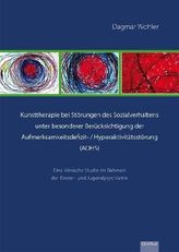 Kunsttherapie bei Störungen des Sozialverhaltens unter besonderer Berücksichtigung der Aufmerksamkeitsdefizit- / Hyperaktivitäts