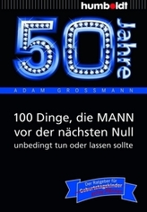 50 Jahre: 100 Dinge, die MANN vor der nächsten Null unbedingt tun oder lassen sollte