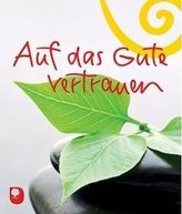 Auf das Gute vertrauen