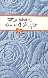 Zu schön, dass es dich gibt