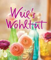 Weil's wohltut