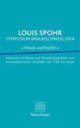 Louis Spohr Symposium Braunschweig 2014 'Musik und Politik '