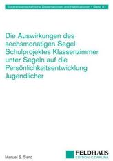 Die Auswirkungen des sechsmonatigen Segel-Schulprojektes Klassenzimmer unter Segeln auf die Persönlichkeitsentwicklung Jugendlic