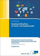 Kaufmann/Kauffrau im Groß- und Außenhandel, Prüfungstrainer Abschlussprüfung, Kaufmännische Steuerung und Kontrolle, Organisatio