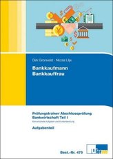 Bankkaufmann/Bankkauffrau, Prüfungstrainer Abschlussprüfung Bankwirtschaft, 2 Bde.. Tl.1