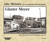 Alte Meister der Eisenbahn-Photographie: Günter Meyer