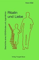 Ritalin und Liebe - Geschichte eines ADHS-Kindes und Jugendlichen