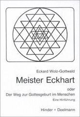 Meister Eckhart oder Der Weg zur Gottesgeburt im Menschen