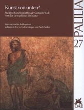 Kunst von unten? Stil und Gesellschaft in der antiken Welt von der »arte plebea« bis heute. Arte dal basso? Stile e società nel 