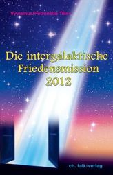 Die Intergalaktische Friedensmission 2012. Bd.1