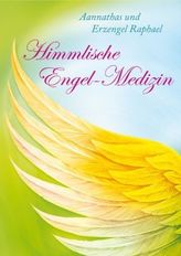 Himmlische Engel-Medizin - Aannathas und Erzengel Raphael