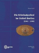 Die Kriminalpolizei im Ostteil Berlins (1945-1990)