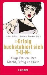 'Erfolg buchstabiert sich T-U-N.'