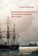 Kieler Erinnerungen an die Kaiserzeit 1871-1918