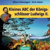 Kleines ABC der Königsschlösser Ludwigs II.