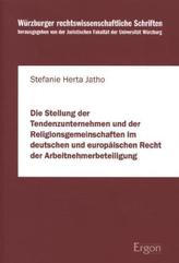Die Stellung der Tendenzunternehmen und der Religionsgemeinschaften im deutschen und europäischen Recht der Arbeitnehmerbeteilig