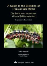 Die Zucht von tropischen Wilden Seidenspinnern. A Guide to the Breeding of Tropical Silk Moths